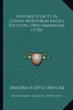 portada Historia Vitae Et In Literas Meritorum Angeli Politiani, Ortu Ambrogini (1736) (en Latin)