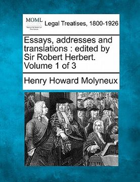 portada essays, addresses and translations: edited by sir robert herbert. volume 1 of 3