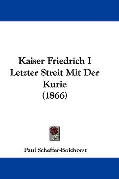 portada kaiser friedrich i letzter streit mit der kurie (1866) (en Inglés)