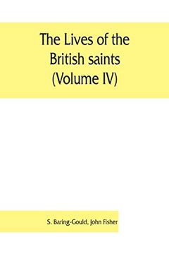 portada The Lives of the British Saints (Volume Iv); The Saints of Wales and Cornwall and Such Irish Saints as Have Dedications in Britain 