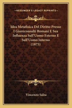 portada Idea Metafisica Del Diritto Presso I Giureconsulti Romani E Sua Influenza Sull'Uomo Esterno E Sull'Uomo Interno (1875) (en Italiano)