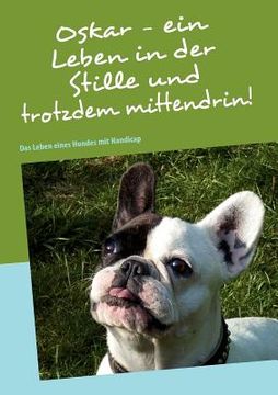 portada Oskar - ein Leben in der Stille und trotzdem mittendrin!: Das Leben eines Hundes mit Handicap (en Alemán)