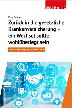 portada Zurück in die Gesetzliche Krankenversicherung: Ein Wechsel Sollte Wohl Überlegt Sein. Tipps (Nicht Nur) für Privatversicherte (in German)