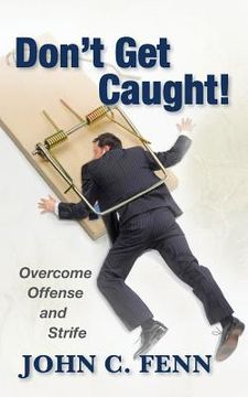 portada Don't Get Caught: Overcome Offense and Strife (en Inglés)