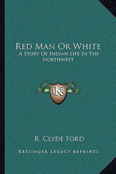 portada red man or white: a story of indian life in the northwest (en Inglés)