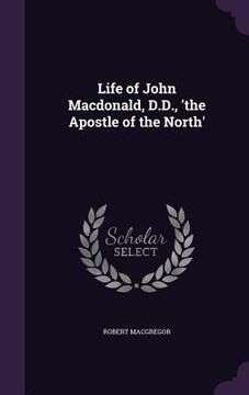 portada Life of John Macdonald, D.D., 'the Apostle of the North'