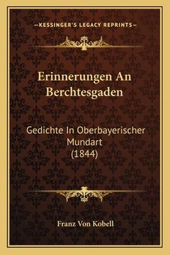 portada Erinnerungen An Berchtesgaden: Gedichte In Oberbayerischer Mundart (1844) (en Alemán)