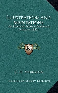 portada illustrations and meditations: or flowers from a puritan's garden (1883) (in English)