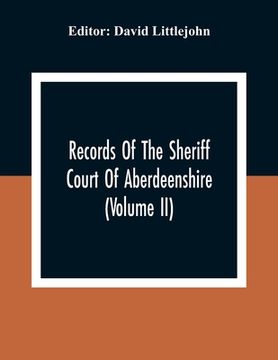 portada Records Of The Sheriff Court Of Aberdeenshire (Volume Ii) (en Inglés)