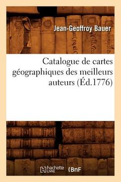 portada Catalogue de Cartes Géographiques Des Meilleurs Auteurs (Éd.1776) (en Francés)