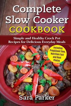 portada Complete Slow Cooker Cookbook: Simple and Healthy Crock Pot Recipes for Deliciou (en Inglés)