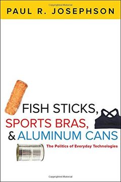 portada Fish Sticks, Sports Bras, and Aluminum Cans: The Politics of Everyday Technologies (en Inglés)