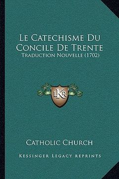 portada Le Catechisme Du Concile De Trente: Traduction Nouvelle (1702) (en Francés)