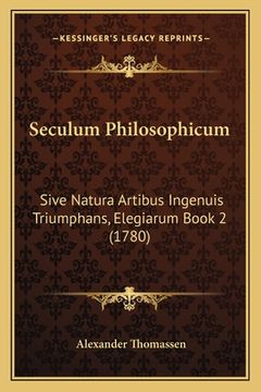 portada Seculum Philosophicum: Sive Natura Artibus Ingenuis Triumphans, Elegiarum Book 2 (1780) (in Latin)