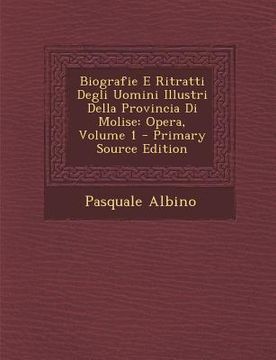 portada Biografie E Ritratti Degli Uomini Illustri Della Provincia Di Molise: Opera, Volume 1 (en Italiano)