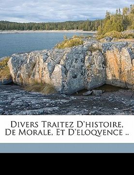 portada Divers Traitez d'Histoire, de Morale, Et d'Eloqvence .. (in French)