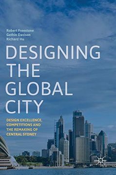portada Designing the Global City: Design Excellence, Competitions and the Remaking of Central Sydney (en Inglés)