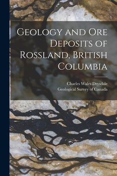 portada Geology and Ore Deposits of Rossland, British Columbia [microform] (en Inglés)