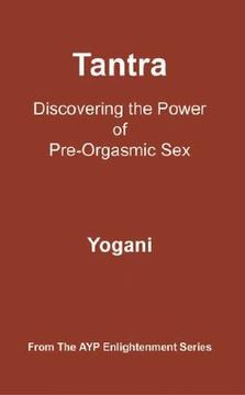 tantra: discovering the power of pre-orgasmic sex