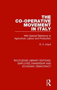 portada The Co-Operative Movement in Italy: With Special Reference to Agriculture, Labour and Production (Routledge Library Editions: Employee Ownership and Economic Democracy) 