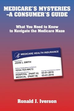 portada Medicare's Mysteries-A Consumer's Guide: What You Need to Know to Navigate the Medicare Maze 