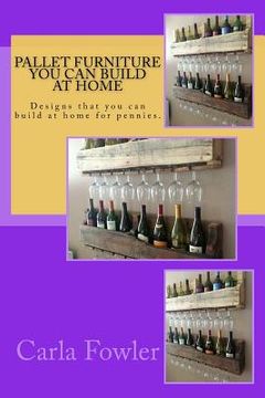 portada Pallet Furniture You Can Build at Home: Designs that you can build at home for pennies.