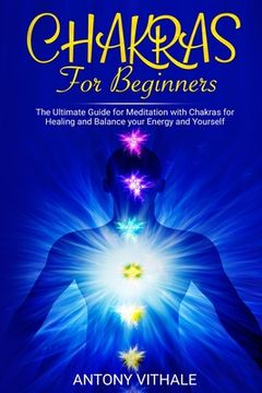 portada Chakras for Beginners: The Ultimate Guide for Meditation with Chakras for Healing and Balance your Energy and Yourself (en Inglés)