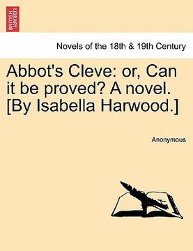 portada abbot's cleve: or, can it be proved? a novel. [by isabella harwood.]