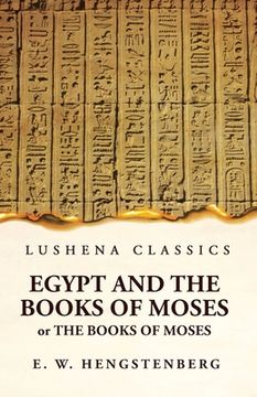 portada Egypt and the Books of Moses Or the Books of Moses; Illustrated by the Monuments of Egypt