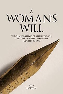 portada A Woman's Will: The Changing Lives of British Women, Told Through the Things They Have Left Behind (en Inglés)