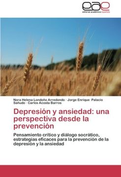 portada Depresión y ansiedad: una perspectiva desde la prevención: Pensamiento crítico y diálogo socrático, estrategias eficaces para la prevención de la depresión y la ansiedad