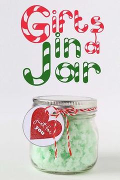 portada Gifts in a Jar: Homemade Jar Gifts that are Easy, Inexpensive, and Delicious. (Mason Jar Recipes) (en Inglés)