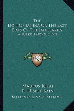 portada the lion of janina or the last days of the janissaries: a turkish novel (1897) (en Inglés)