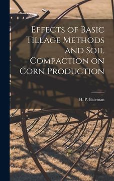 portada Effects of Basic Tillage Methods and Soil Compaction on Corn Production (en Inglés)