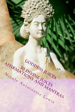 portada Goddess Juices: Awaken the Goddess with divine juices (en Inglés)