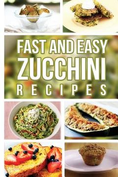 portada Fast And Easy Zucchini Recipes (en Inglés)