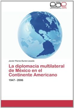 portada La diplomacia multilateral de México en el Continente Americano: 1947 - 2006