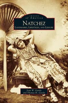 portada Natchez: Landmarks, Lifestyles, and Leisure (en Inglés)