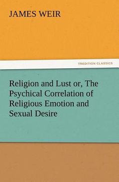 portada religion and lust or, the psychical correlation of religious emotion and sexual desire (en Inglés)