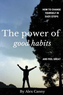 portada The Power Of Good Habits: How To Change Yourself In Easy Steps And Feel Great (en Inglés)