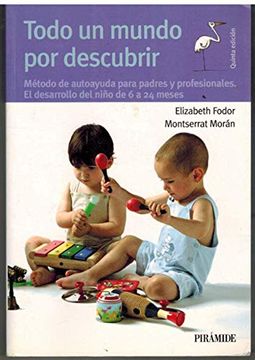 portada Todo un Mundo por Descubrir (3ª Ed. ): Metodo de Autoayuda Para pa Dresy Profesionales, el Desarrollo del Niño de 6 a 24 Meses