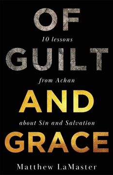 portada Of Guilt And Grace: Ten Lessons from Achan about Sin and Salvation (en Inglés)