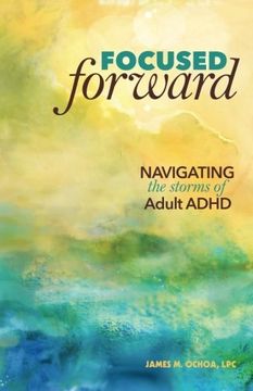 portada Focused Forward: Navigating the Storms of Adult ADHD (en Inglés)