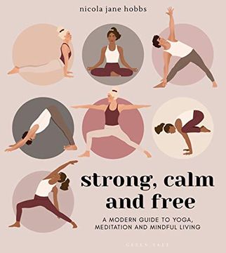 portada Strong, Calm and Free: A Modern Guide to Yoga, Meditation and Mindful Living (en Inglés)