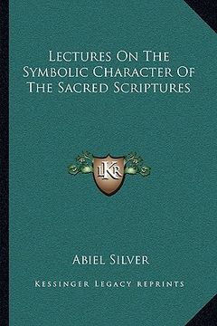 portada lectures on the symbolic character of the sacred scriptures (en Inglés)