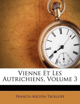 portada Vienne Et Les Autrichiens, Volume 3 (en Francés)