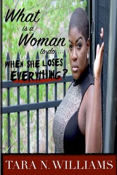 portada What Is A Woman To Do When She Loses Everything? (en Inglés)