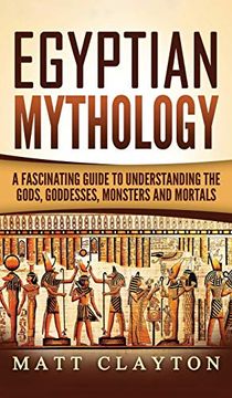 portada Egyptian Mythology: A Fascinating Guide to Understanding the Gods, Goddesses, Monsters, and Mortals (en Inglés)