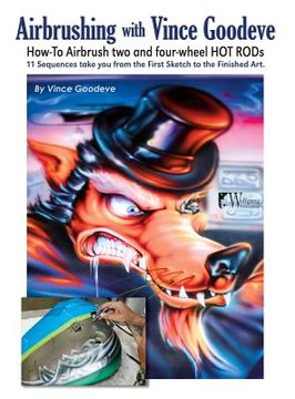 portada Airbrushing with Vince Goodeve: How to Airbrush 2 and 4 Wheel Hot Rods (en Inglés)