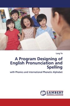portada A Program Designing of English Pronunciation and Spelling (en Inglés)